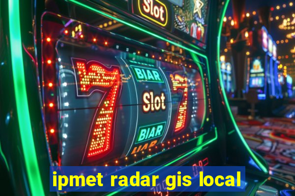 ipmet radar gis local